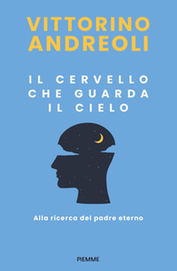 Il cervello che guarda il cielo. Alla ricerca del padre eterno - Librerie.coop Il cervello che guarda il cielo. Alla ricerca del padre eterno - Librerie.coop
