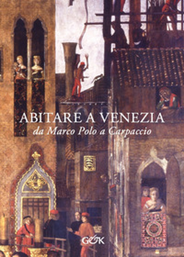 Abitare a Venezia da Marco Polo a Carpaccio - Librerie.coop Abitare a Venezia da Marco Polo a Carpaccio - Librerie.coop