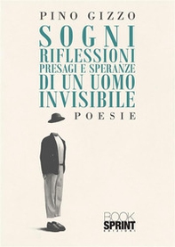 Sogni riflessioni presagi e speranze di un uomo invisibile - Librerie.coop