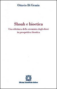 Shoah e bioetica. Una rilettura dello sterminio degli ebrei in prospettiva bioetica - Librerie.coop