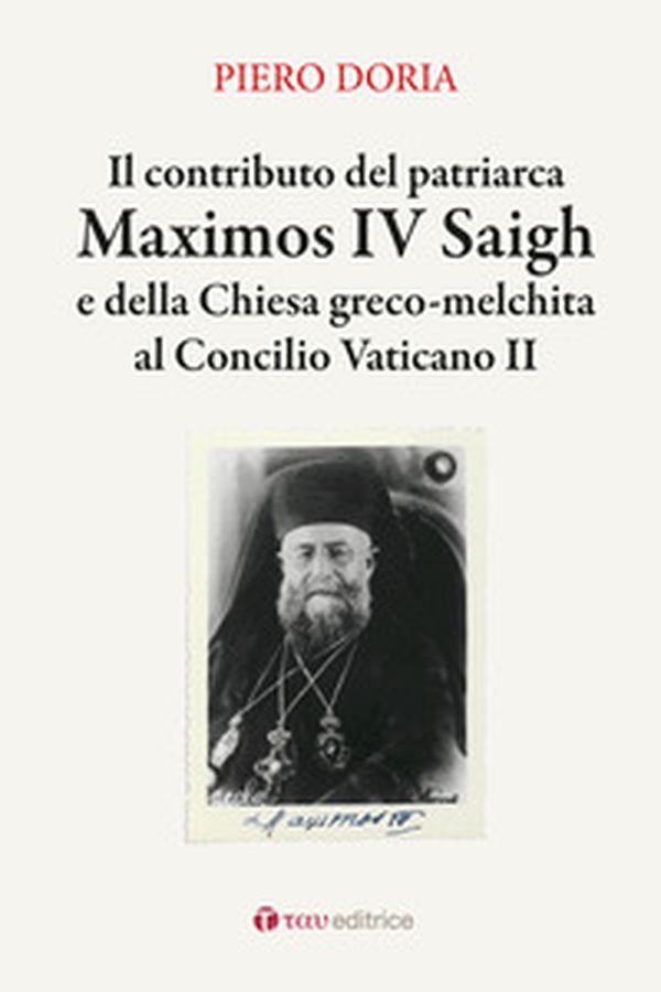 Il contributo del patriarca Maximos IV Saigh e della Chiesa greco-melchita al Concilio Vaticano II - Librerie.coop Il contributo del patriarca Maximos IV Saigh e della Chiesa greco-melchita al Concilio Vaticano II - Librerie.coop