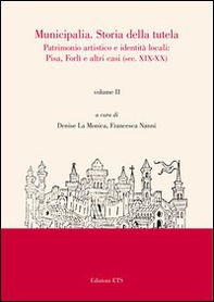 Municipalia. Storia della tutela. Patrimonio artistico e identità cittadina. Pisa e Forlì (sec. XIV-XVIII) - Vol. 1 - Librerie.coop