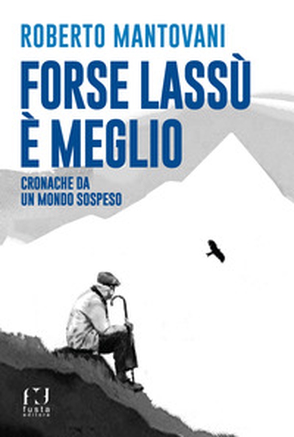 Forse lassù è meglio. Cronache da un mondo sospeso - Librerie.coop Forse lassù è meglio. Cronache da un mondo sospeso - Librerie.coop