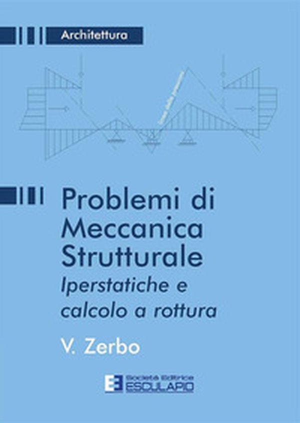 Problemi di meccanica strutturale iperstatica e calcolo a rottura - Librerie.coop Problemi di meccanica strutturale iperstatica e calcolo a rottura - Librerie.coop