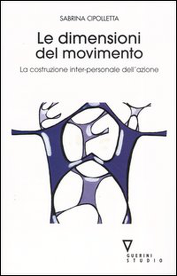 Le dimensioni del movimento. La costruzione inter-personale dell'azione - Librerie.coop Le dimensioni del movimento. La costruzione inter-personale dell'azione - Librerie.coop