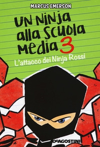 L'attacco dei Ninja Rossi. Un ninja alla scuola media - Librerie.coop