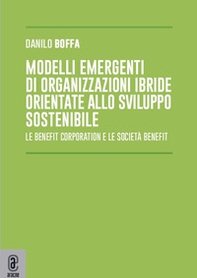 Modelli emergenti di organizzazioni ibride orientate allo sviluppo sostenibile. Le benefit corporation e le società benefit - Librerie.coop