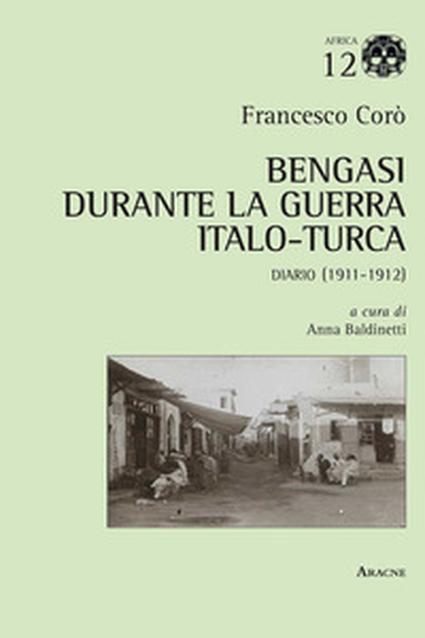Bengasi durante la guerra italo-turca. Diario (1911-1912) - Librerie.coop Bengasi durante la guerra italo-turca. Diario (1911-1912) - Librerie.coop