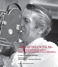 «Ho fatto un film». Catalogo fotografico dei film di Gianfranco Brebbia - Librerie.coop