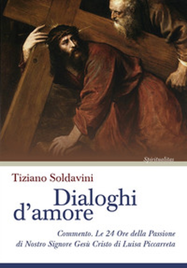 Dialoghi d'amore. Commento. Le 24 Ore della Passione di Nostro Signore Gesù Cristo di Luisa Piccarreta - Librerie.coop Dialoghi d'amore. Commento. Le 24 Ore della Passione di Nostro Signore Gesù Cristo di Luisa Piccarreta - Librerie.coop