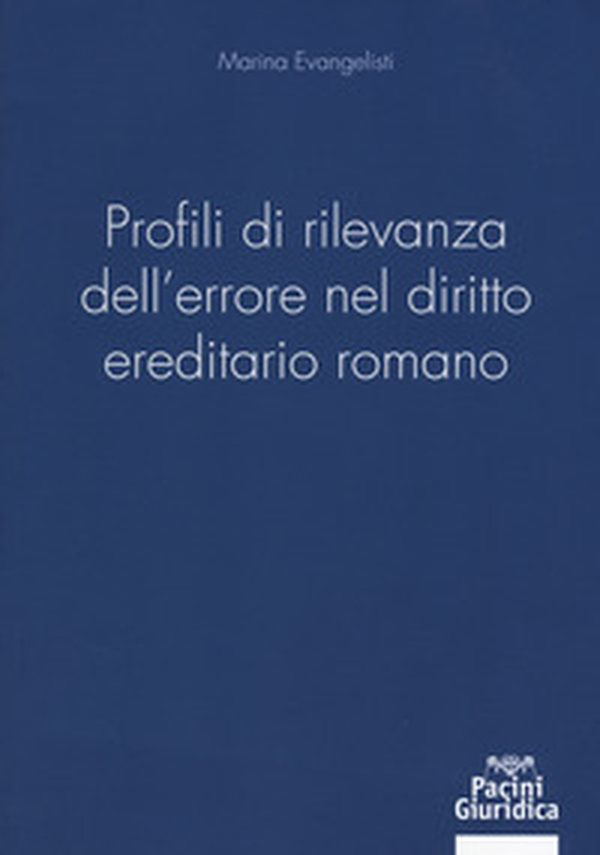 Profili di rilevanza dell'errore nel diritto ereditario romano - Librerie.coop Profili di rilevanza dell'errore nel diritto ereditario romano - Librerie.coop