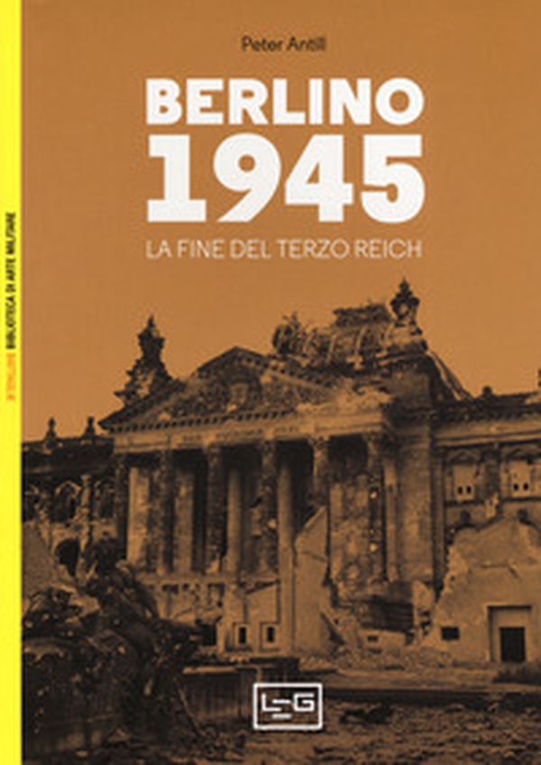Berlino 1945. La fine del Terzo Reich - Librerie.coop Berlino 1945. La fine del Terzo Reich - Librerie.coop