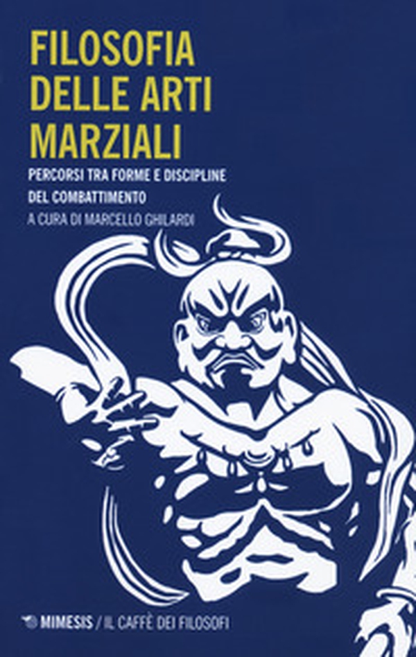 Filosofia delle arti marziali. Percorsi tra forme e discipline del combattimento - Librerie.coop Filosofia delle arti marziali. Percorsi tra forme e discipline del combattimento - Librerie.coop