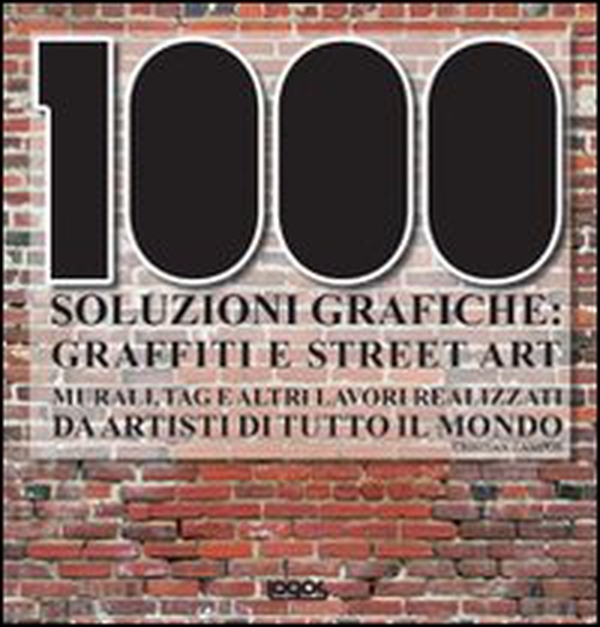 Mille soluzioni grafiche. Graffiti e street art - Librerie.coop Mille soluzioni grafiche. Graffiti e street art - Librerie.coop