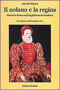 Il nolano e la regina. Giordano Bruno nell'Inghilterra di Elisabetta - Librerie.coop