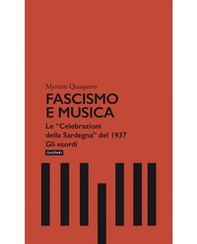 Fascismo e musica. Le «Celebrazioni della Sardegna» del 1937. Gli esordi - Librerie.coop