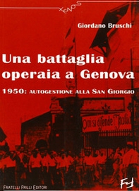 Una battaglia operaia a Genova. 1950: autogestione alla San Giorgio - Librerie.coop