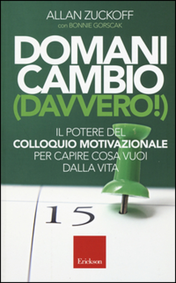 Domani cambio (davvero!). Il potere del colloquio motivazionale per capire cosa vuoi dalla vita - Librerie.coop Domani cambio (davvero!). Il potere del colloquio motivazionale per capire cosa vuoi dalla vita - Librerie.coop