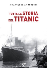 Tutta la storia del Titanic - Librerie.coop
