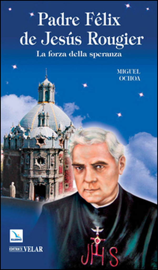 Padre Félix de Jesús Rougier. La forza della speranza - Librerie.coop Padre Félix de Jesús Rougier. La forza della speranza - Librerie.coop