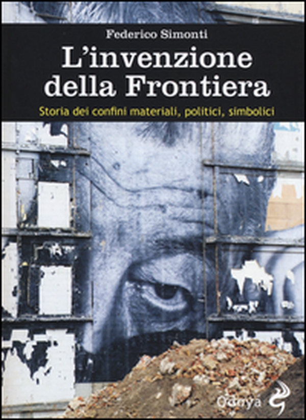 L'invenzione della frontiera. Storia dei confini materiali, politici, simbolici - Librerie.coop L'invenzione della frontiera. Storia dei confini materiali, politici, simbolici - Librerie.coop