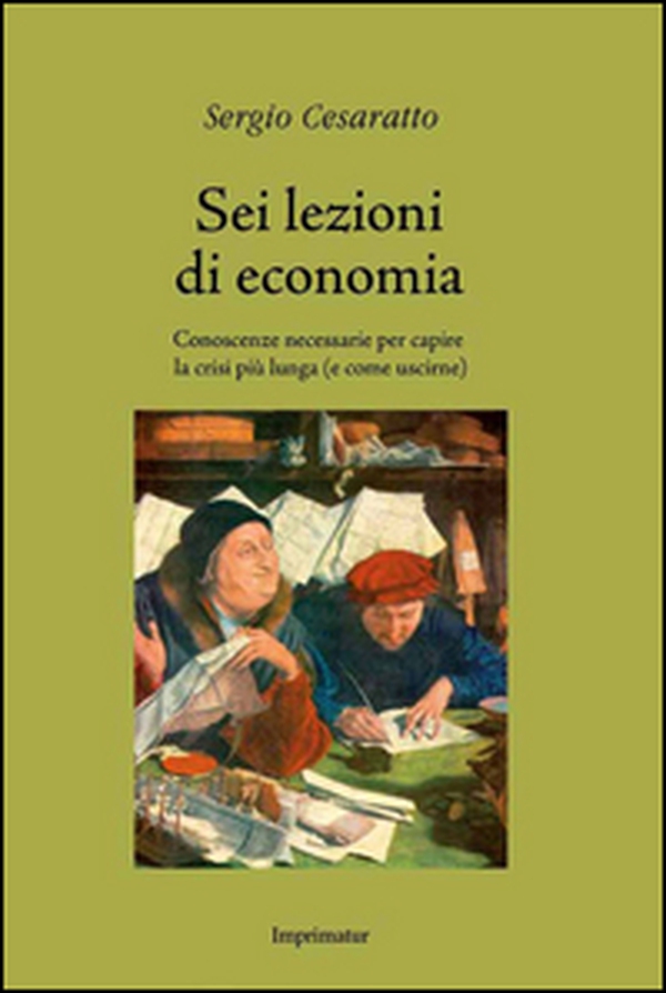 Sei lezioni di economia. Conoscenze necessarie per capire la crisi più lunga (e come uscirne) - Librerie.coop Sei lezioni di economia. Conoscenze necessarie per capire la crisi più lunga (e come uscirne) - Librerie.coop