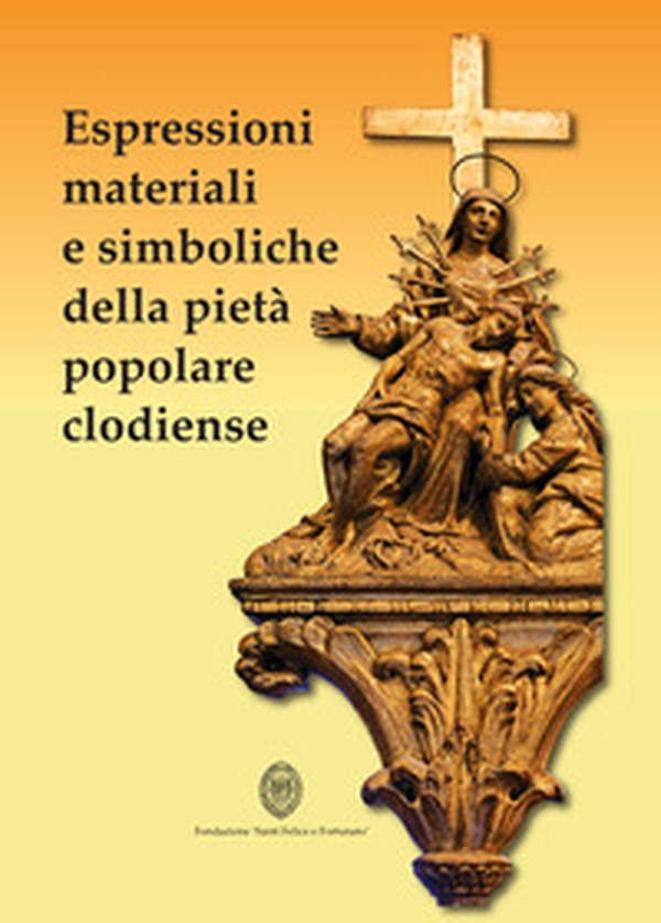 Espressioni materiali e simboliche della pietà popolare - Librerie.coop Espressioni materiali e simboliche della pietà popolare - Librerie.coop