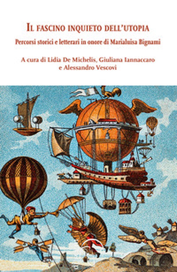 Il fascino inquieto dell'utopia. Percorsi storici e letterari in onore di Marialuisa Bignami - Librerie.coop Il fascino inquieto dell'utopia. Percorsi storici e letterari in onore di Marialuisa Bignami - Librerie.coop