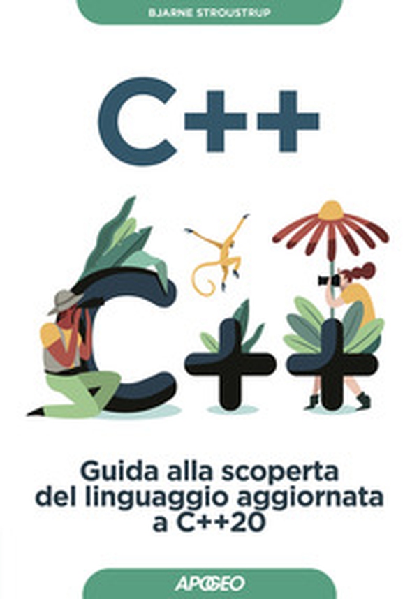 C++. Guida alla scoperta del linguaggio aggiornata a C++20 - Librerie.coop C++. Guida alla scoperta del linguaggio aggiornata a C++20 - Librerie.coop