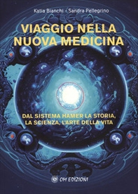 Viaggio nella nuova medicina. Dal sistema di Hamer la storia, la scienza, l'arte della vita - Librerie.coop