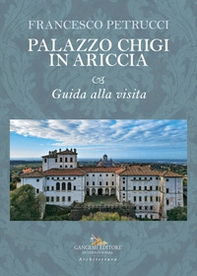 Palazzo Chigi in Ariccia. Guida alla visita - Librerie.coop
