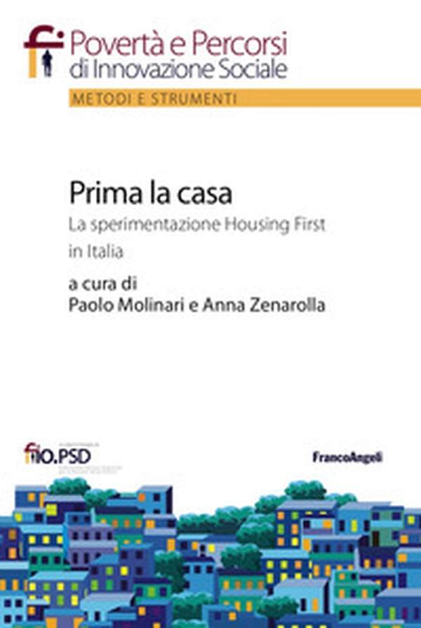 Prima la casa. La sperimentazione Housing First in Italia - Librerie.coop Prima la casa. La sperimentazione Housing First in Italia - Librerie.coop