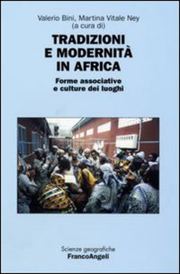 Tradizioni e modernità in Africa. Forme associative e culture dei luoghi. Atti della seconda Giornata di studi «Le ricchezze dell'Africa» (Milano, 10 maggio 2006) - Librerie.coop Tradizioni e modernità in Africa. Forme associative e culture dei luoghi. Atti della seconda Giornata di studi «Le ricchezze dell'Africa» (Milano, 10 maggio 2006) - Librerie.coop