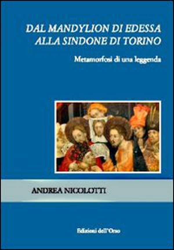 Dal Mandylion di Edessa alla Sindone di Torino. Metamorfosi di una leggenda - Librerie.coop Dal Mandylion di Edessa alla Sindone di Torino. Metamorfosi di una leggenda - Librerie.coop