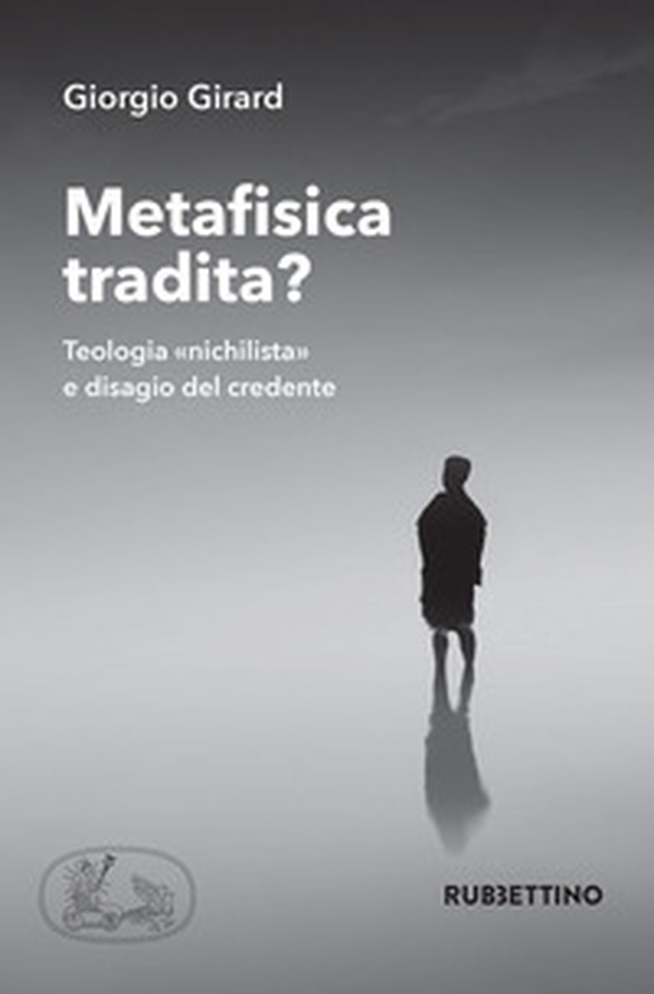 Metafisica tradita? Teologia «nichilista» e disagio del credente - Librerie.coop Metafisica tradita? Teologia «nichilista» e disagio del credente - Librerie.coop