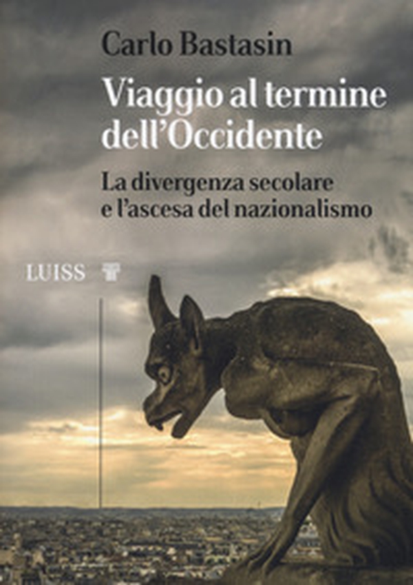 Viaggio al termine dell'Occidente. La divergenza secolare e l'ascesa del nazionalismo - Librerie.coop Viaggio al termine dell'Occidente. La divergenza secolare e l'ascesa del nazionalismo - Librerie.coop