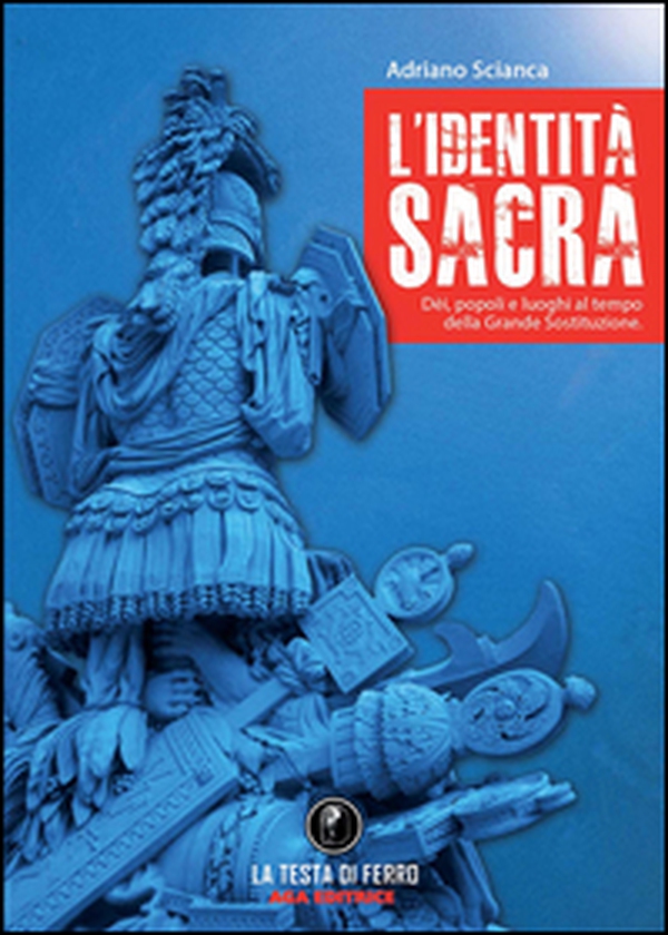 L'identità sacra. Dèi, popoli e luoghi al tempo della Grande Sostituzione - Librerie.coop L'identità sacra. Dèi, popoli e luoghi al tempo della Grande Sostituzione - Librerie.coop
