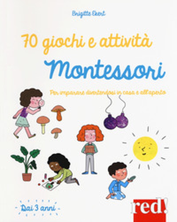 70 giochi e attività Montessori. Per imparare divertendosi in casa e all'aperto - Librerie.coop 70 giochi e attività Montessori. Per imparare divertendosi in casa e all'aperto - Librerie.coop