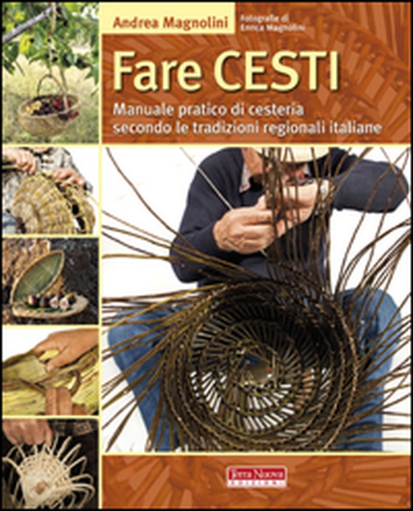 Fare cesti. Manuale pratico di cesteria secondo le tradizioni regionali italiane - Librerie.coop Fare cesti. Manuale pratico di cesteria secondo le tradizioni regionali italiane - Librerie.coop