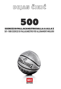 500 esercizi di pallacanestro dalla A alla Z. 501-1000 esercizi di pallacanestro per allenamenti migliori - Librerie.coop