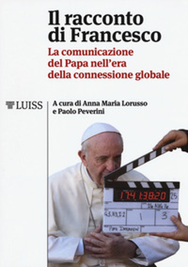Il racconto di Francesco. La comunicazione del papa nell'era della connessione globale - Librerie.coop Il racconto di Francesco. La comunicazione del papa nell'era della connessione globale - Librerie.coop