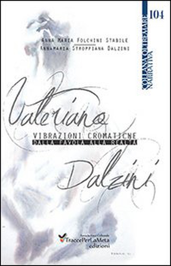Valeriano Dalzini. Vibrazioni cromatiche. Dalla favola alla realtà - Librerie.coop Valeriano Dalzini. Vibrazioni cromatiche. Dalla favola alla realtà - Librerie.coop