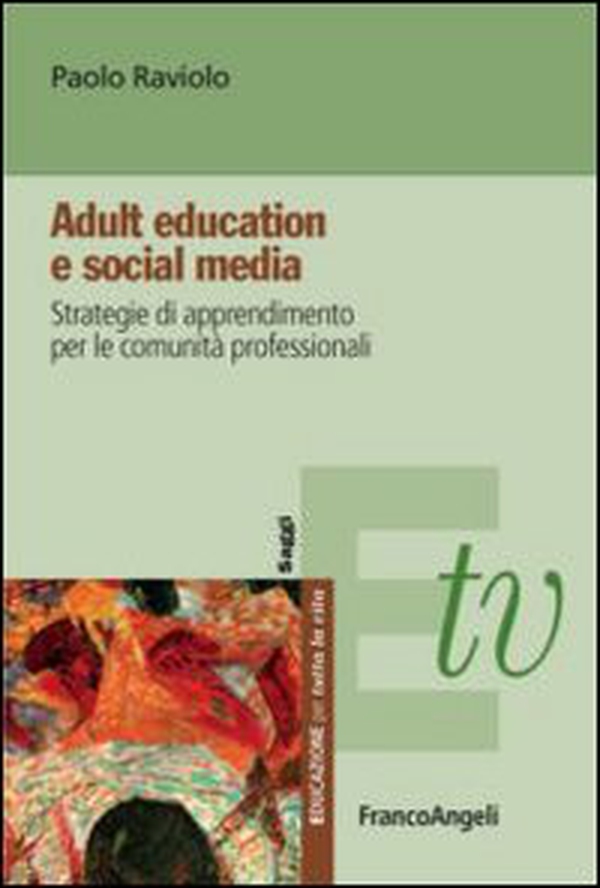 Adult education e social media. Strategie di apprendimento per le comunità professionali - Librerie.coop Adult education e social media. Strategie di apprendimento per le comunità professionali - Librerie.coop