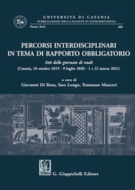 Percorsi interdisciplinari in tema di rapporto obbligatorio. Atti delle giornate di studi (Catania, 10 ottobre 2019-9 luglio 2020-1 e 22 marzo 2021) - Librerie.coop