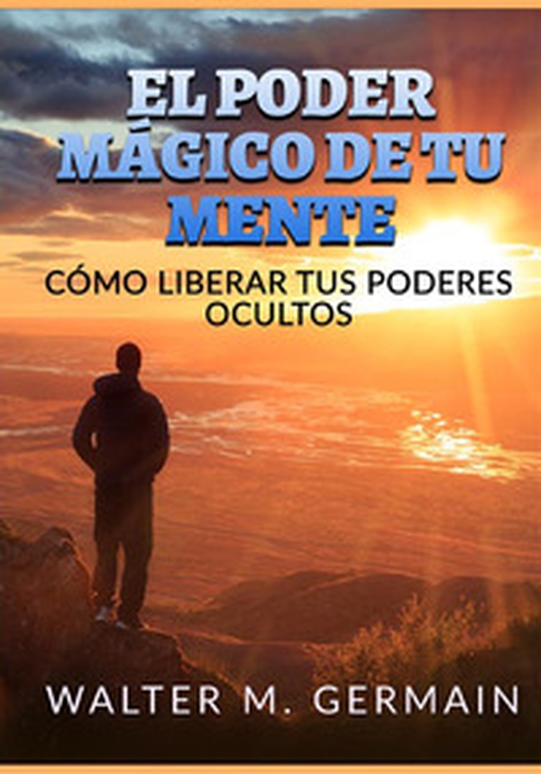 El poder mágico de tu mente. Cómo liberar tus poderes ocultos - Librerie.coop El poder mágico de tu mente. Cómo liberar tus poderes ocultos - Librerie.coop