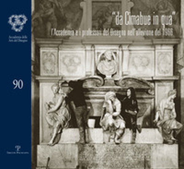 Da Cimabue in qua. L'Accademia e i professori del disegno nell'allusione del 1966 - Librerie.coop Da Cimabue in qua. L'Accademia e i professori del disegno nell'allusione del 1966 - Librerie.coop