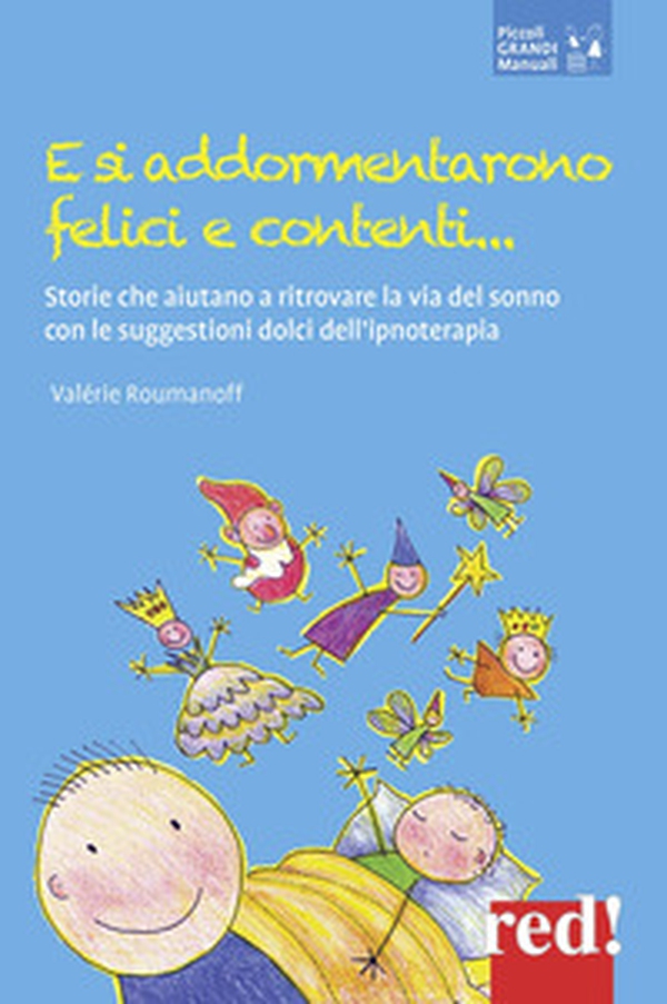 E si addormentarono felici e contenti... Storie che aiutano a ritrovare la via del sonno con le suggestioni dolci dell'ipnoterapia - Librerie.coop E si addormentarono felici e contenti... Storie che aiutano a ritrovare la via del sonno con le suggestioni dolci dell'ipnoterapia - Librerie.coop