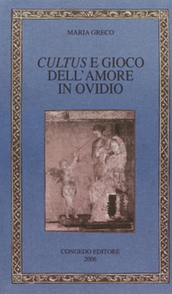 Cultus e gioco dell'amore in Ovidio - Librerie.coop Cultus e gioco dell'amore in Ovidio - Librerie.coop