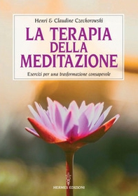 La terapia della meditazione. Esercizi per una trasformazione consapevole - Librerie.coop