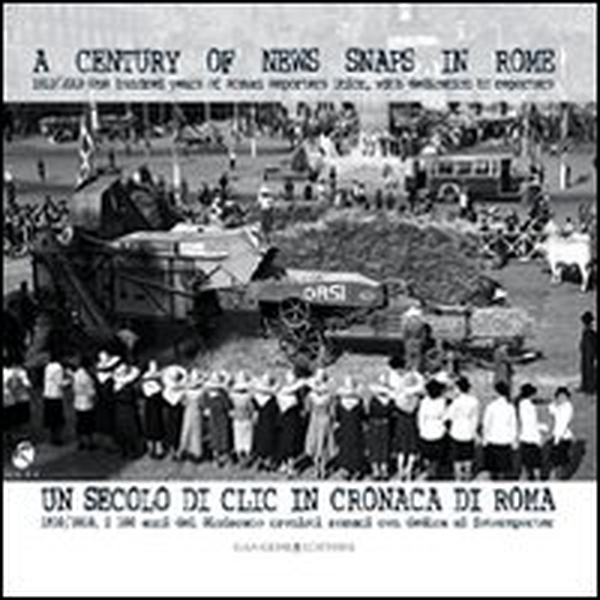 Un secolo di clic in cronaca di Roma. 1910-2010 i centi anni del Sindacato cronisti romani con dedica ai fotoreporter. Ediz. italiana e inglese - Librerie.coop Un secolo di clic in cronaca di Roma. 1910-2010 i centi anni del Sindacato cronisti romani con dedica ai fotoreporter. Ediz. italiana e inglese - Librerie.coop